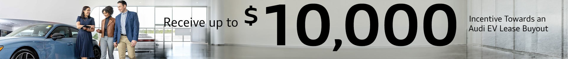 Receive up to 10,000-dollar incentive towards an Audi EV lease buyout
